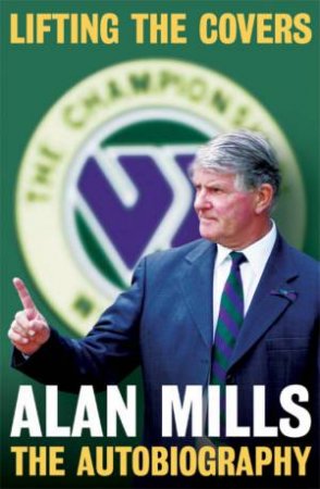 Lifting The Covers: Alan Mills - The Autobiography by Alan Mills