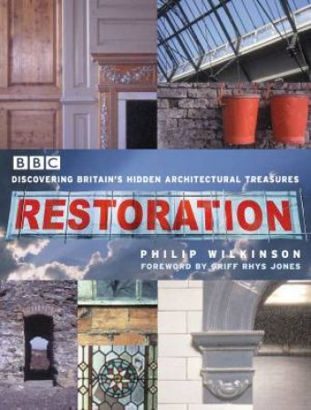 Restoration: Discovering Britain's Hidden Architectural Treasures by Philip Wilkinson