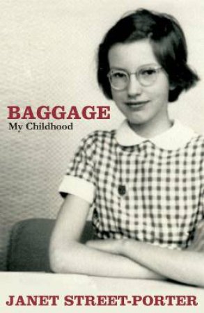 Baggage: My Childhood by Janet Street-Porter