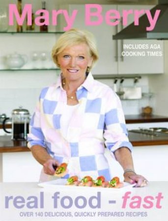 Real Food - Fast by Mary Berry