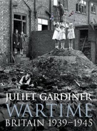 Wartime: Britain 1939-1945 - CD by Juliet Gardiner