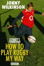 Jonnys Hotshots How To Play Rugby My Way