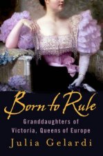 Born To Rule Granddaughters Of Victoria Queens Of Europe