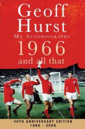 1966 And All That - 40th Anniversary Ed 1966 - 2006 by Geoff Hurst