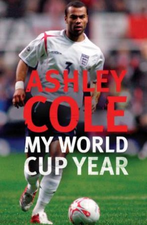 My World Cup Year by Ashley Cole