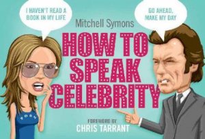 How To Speak Celebrity by Mitchell Symons