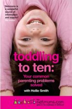Toddling To Ten Your Common Parenting Problems Solved