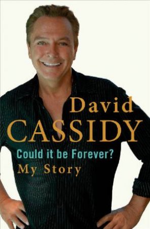 Could It Be Forever?: My Story by David Cassidy