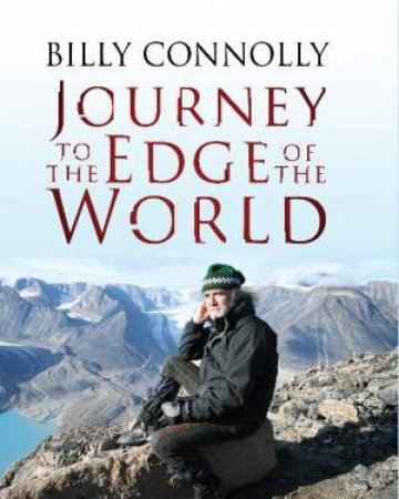 Billy Connolly: Journey to the Edge of the World by Billy Connolly