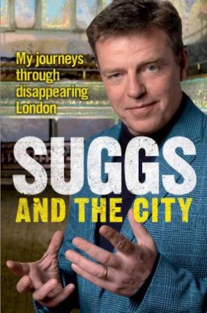 Suggs and the City: My Journeys through Disappearing London by Suggs
