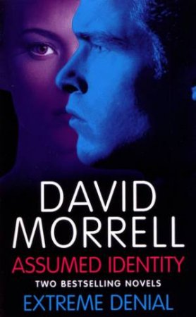 Assumed Identity & Extreme Denial by David Morrell