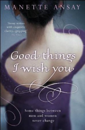 Good Things I Wish You by Manette Ansay