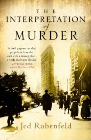 The Interpretation Of Murder by Jed Rubenfeld