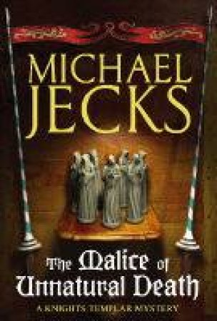 The Malice Of Unnatural Death by Michael Jecks