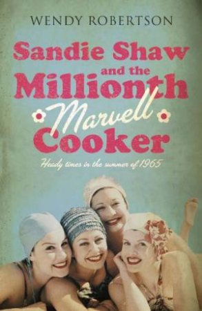 Sandie Shaw and the Millionth Marvell Cooker by Wendy Robertson