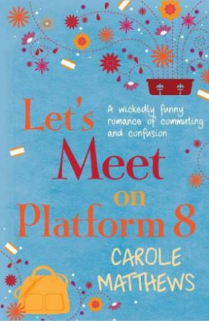 Let's Meet on Platform 8 by Carole Matthews