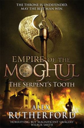 Empire of the Moghul 05 : The Serpent's Tooth by Alex Rutherford