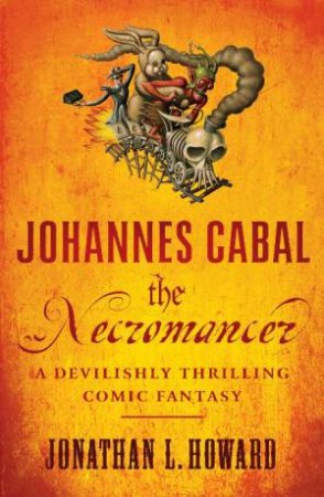 Johannes Cabal the Necromancer by Jonathan L Howard