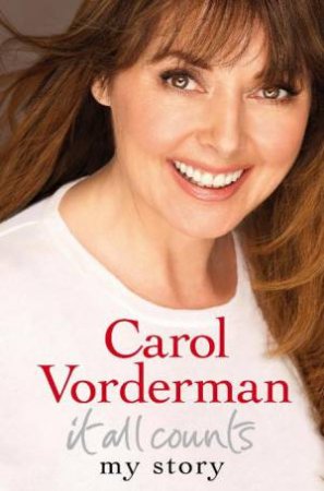 It All Counts: My Story by Carol Vorderman