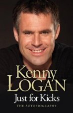 Just For Kicks Kenny Logan Autobiography