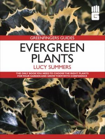Greenfingers Guides: Evergreen Plants by Lucy Summers