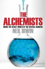 The Alchemists Inside the secret world of central bankers
