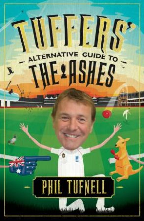 Tuffers' Alternative Guide to the Ashes by Phil Tufnell