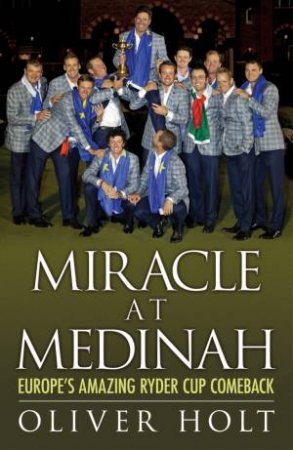 Miracle at Medinah: Europe's Amazing Ryder Cup Comeback by Oliver Holt