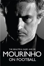 Mourinho on Football The Beautiful Game And Me