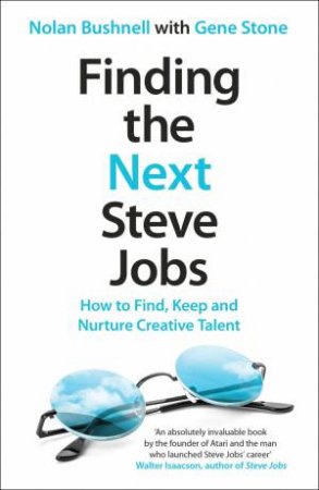 Finding the Next Steve Jobs by Gene Stone & Nolan Bushnell
