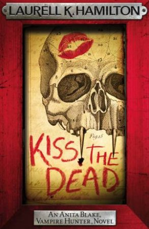 Kiss the Dead by Laurell K Hamilton