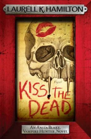 Kiss the Dead by Laurell K. Hamilton