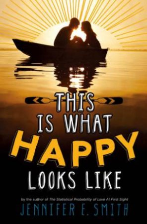 This Is What Happy Looks Like by Jennifer E. Smith