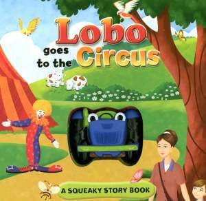 Lobo Goes To The Circus: A Squeaky Story Book by Ice Water Press