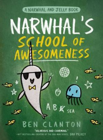 Narwhal's School Of Awesomeness by Ben Clanton