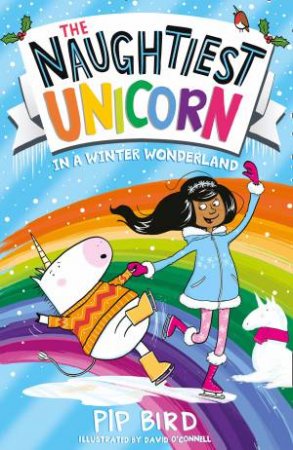 The Naughtiest Unicorn In A Winter Wonderland by Pip Bird