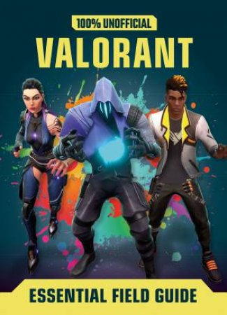 Valorant: Essential Guide 100% Unofficial by Daniel Lipscombe