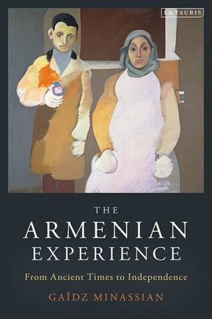 The Armenian Experience: From Ancient Times To Independence by Ga'dz Minassian