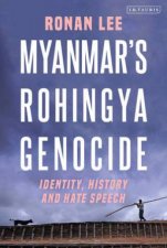 Myanmars Rohingya Genocide Identity History And Hate Speech
