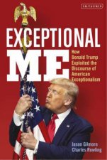 Exceptional Me How Donald Trump Exploited The Discourse Of American Exceptionalism
