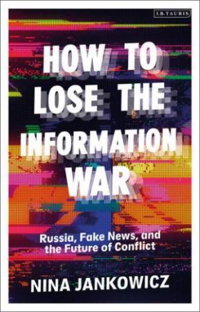 How To Lose The Information War by Nina Jankowicz