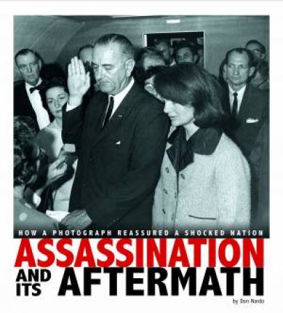Assassination and Its Aftermath: How a Photograph Reassured a Shocked Nation by DON NARDO