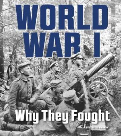World War I: Why They Fought by REBECCA RISSMAN