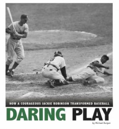 Daring Play: How A Courageous Jackie Robinson Transformed Baseball by Michael Burgan