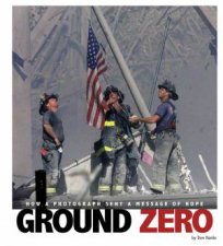 Ground Zero How A Photograph Sent A Message Of Hope