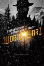 Spies CourageousSpies and International Intrigue of World War I