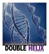 Double Helix How An Image Sparked The Discovery Of The Secret Of Life