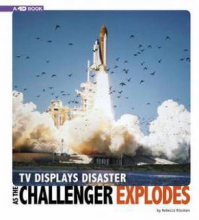 Captured Television History: TV Displays Disaster as the Challenger Explodes by Rebecca Rissman