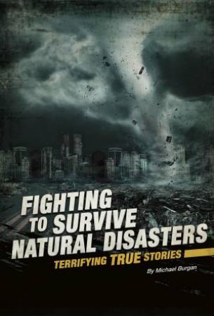 Fighting to Survive: Fighting to Survive Natural Disasters by Michael Burgan