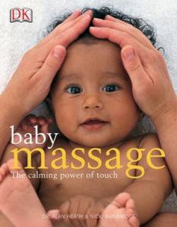 Baby Massage: The Calming Power of Touch by Nicki Bainbridge & Alan Heath